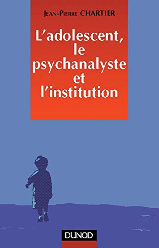 L'adolescent, le psychanalyste et l'institution Books