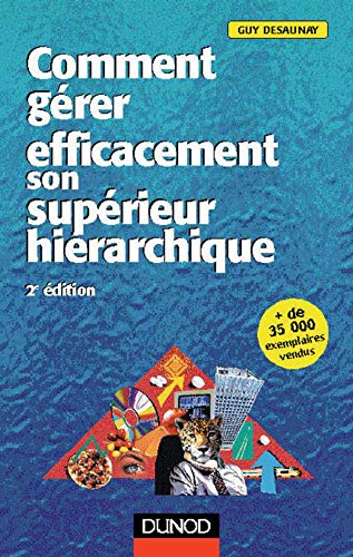 Comment Gerer Efficacement Son Superieur Hierarchique. 2eme Edition Books