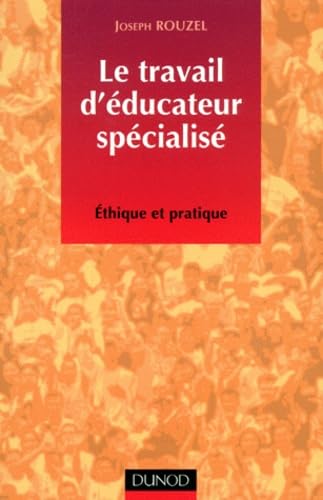 Le Travail D'Educateur Specialise. Ethique Et Pratique Books