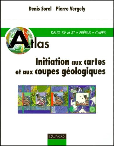 INITIATION AUX CARTES ET AUX COUPES GEOLOGIQUES.: DEUG SV et ST, Prépas, Capes Geology & Geography