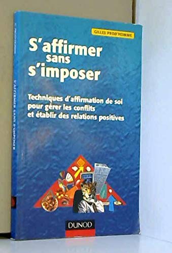 S'Affirmer Sans S'Imposer. Techniques D'Affirmation De Soi Pour Gerer Les Conflits Et Etablir Des Relations Positives Books