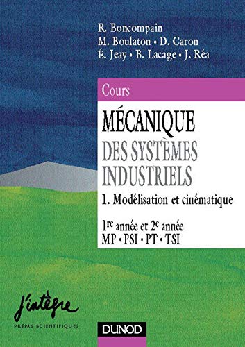 MECANIQUE DES SYSTEMES INDUSTRIELS MP/PSI/PT/TSI 1ERE ET 2EME ANNEE.: Tome 1, Modélisation et cinématique Books