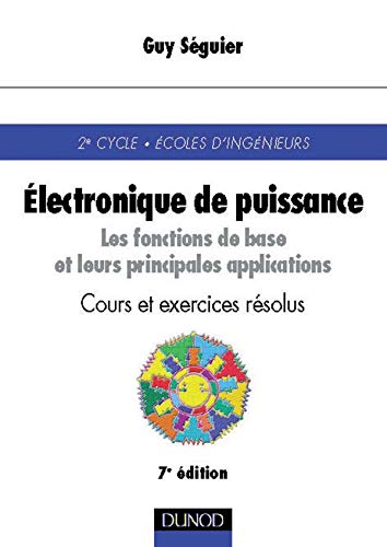 Electronique De Puissance. Les Fonctions De Base Et Leurs Principales Applications, Cours Et Exercices Resolus, 7eme Edition Books
