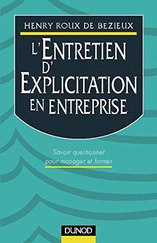 L'Entretien D'Explicitation En Entreprise. Savoir Questionner Pour Manager Et Former Books