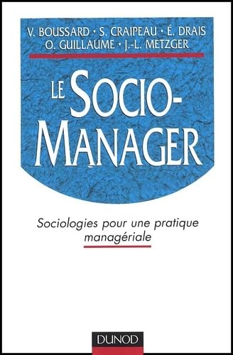 Le Socio-Manager: Sociologies Pour Une Pratique Manageriale: Sociologies pour une pratique managériale (Strategies et management) Business, Finance & Career
