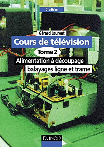 Cours de télévision, tome 2 : Alimentation à découpage, balayages ligne et trame book