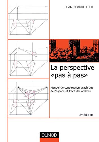 La perspective "pas à pas": Manuel de construction graphique de l'espace et tracé des ombres Books