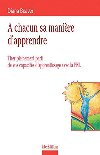 A Chacun Sa Maniere D'Apprendre. Tirer Pleinement Parti De Vos Capacites D'Apprentissage Avec La Pnl Books