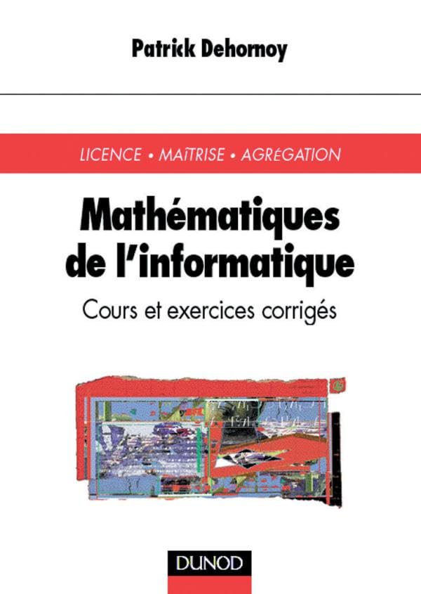 Mathématiques de l'informatique - Cours et exercices corrigés: Cours et exercices corrigés Mathematics