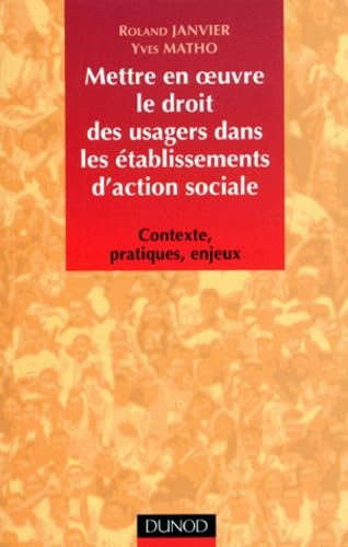 Mettre En Oeuvre Le Droit Des Usagers Dans Les Etablissements D'Action Sociale. Contexte, Pratiques, Enjeux Books