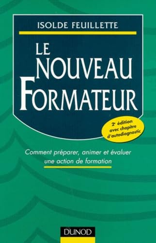 Le nouveau formateur: Comment préparer, animer et évaluer une action de formation Books