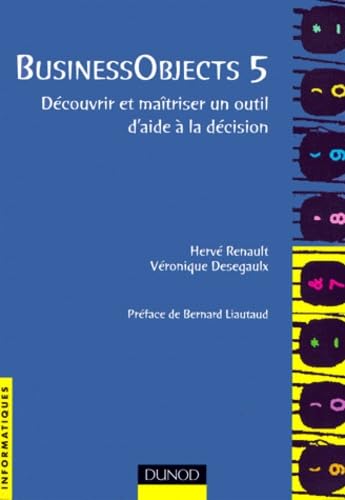 Business objects 5 : découvrir et maîtriser un outil d'aide à la décision book