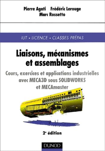 Liaisons, mécanismes et assemblages - 2ème édition: Cours, exercices et applications industrielles avec MECA3D sous SolidWorks et MECAmaster Business & Technology