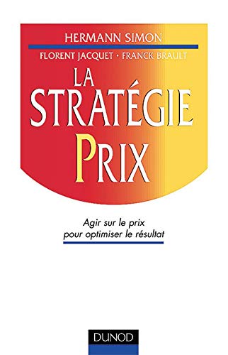 La Strategie Prix. Agir Sur Le Prix Pour Optimiser Le Resultat Books