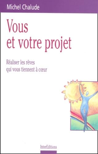 Vous Et Votre Projet. Realiser Les Reves Qui Vous Tiennent A Coeur Books