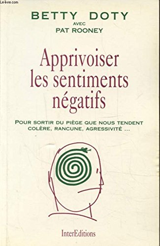 Apprivoiser Les Sentiments Negatifs. Pour Sortir Du Piege Que Nous Tendent Colere, Rancune, Agressivite... Books