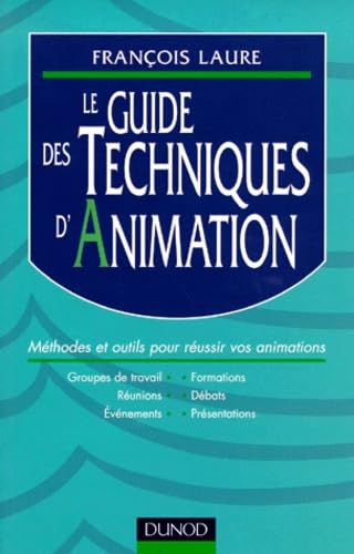 Le guide des techniques d'animation: Méthodes et outils pour réussir vos animationsZQ Books