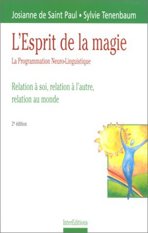 L'Esprit De La Magie. La Programmation Neuro-Linguistique, Relation A Soi, Relation A L'Autre, Relation Au Monde, 2eme Edition Books