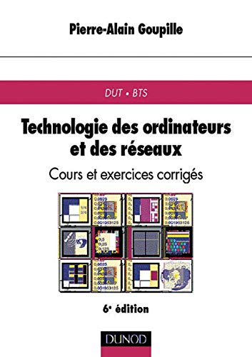 Technologie des ordinateurs et des réseaux: Cours et exercices corrigés, 6ème édition Books