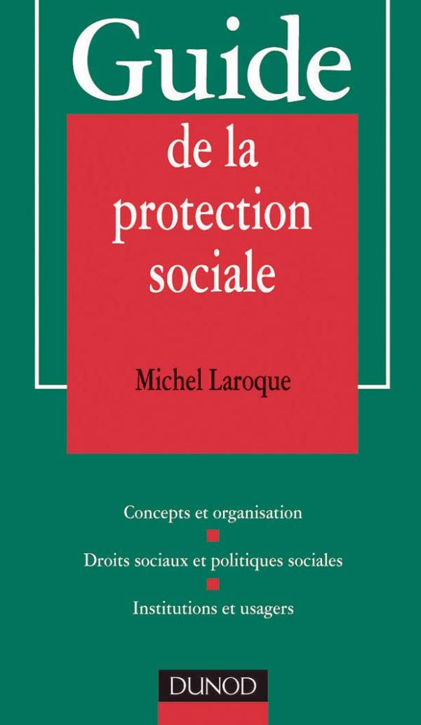 Guide De La Protection Sociale. Concepts Et Organisation, Droits Sociaux Et Politiques Sociales, Institutions Et Usagers book