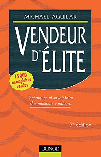 VENDEUR D'ELITE.: Techniques et savoir-faire des meilleurs vendeurs, 3ème édition Books