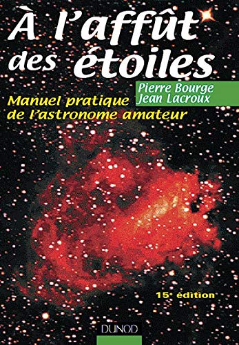 A L'Affut Des Etoiles. Manuel Pratique De L'Astronome Amateur, 15eme Edition Natural Sciences