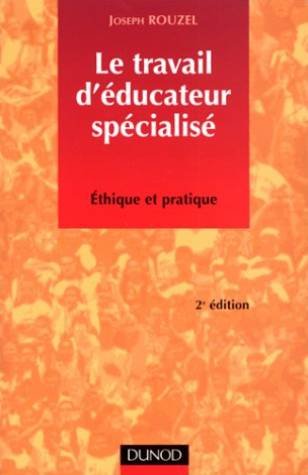 Le Travail D'Educateur Specialise. Ethique Et Pratique, 2eme Edition Books