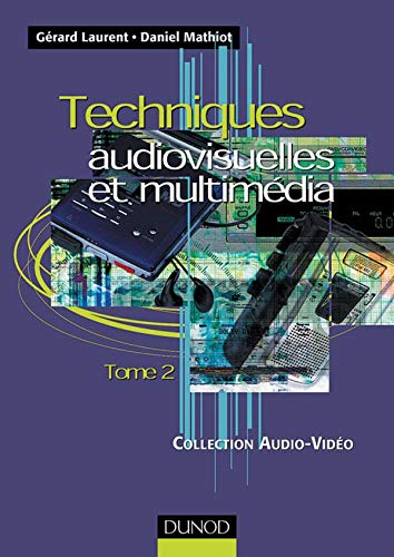 Techniques audiovisuelles et multimédia, tome 2 : Réception satellite, ampli, enceinte, magnétophone, disques lasers, lecteurs, graveurs, micro-informatique et multimédia book