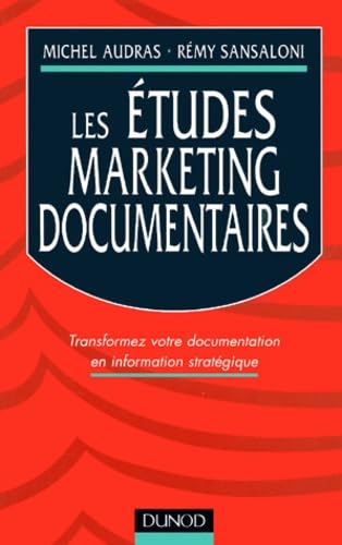 Les Etudes Marketing Documentaires. Transformez Votre Documentation En Information Strategique book