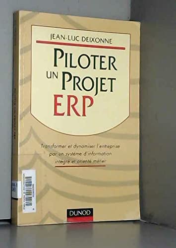 Piloter Un Projet Erp. Transformer Et Dynamiser L'Entreprise Par Un Systeme D'Information Integre Et Oriente Metier book