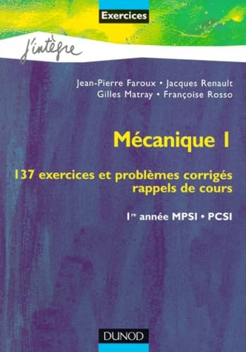 Mécanique, tome 1 : 1re année MPSI, PCSI : 137 exercices et problèmes corrigés, rappels de cours book