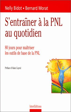 S'entraîner à la PNL au quotidien: 80 jours pour maîtriser les outils de base de la PNL Books