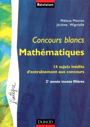 Mathématiques : Concours blancs : 14 sujets inédits d'entraînement aux concours, 2e année toutes filières book