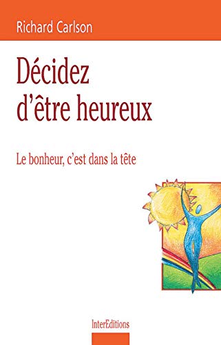 Décidez d'être heureux: Le bonheur, c'est dans la tête Books