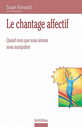 Le Chantage Affectif. Quand Ceux Que Nous Aimons Nous Manipulent Books