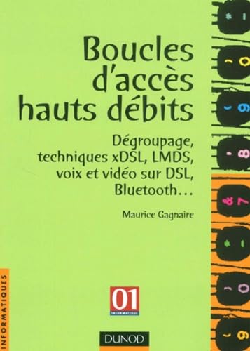 Boucles D'Acces Hauts Debits. Degroupage, Techniques Xdsl, Lmds, Voix Et Video Sur Dsl, Bluetooth... Books