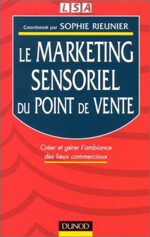Le Marketing Sensoriel Du Point De Vente. Creer Et Gerer L'Ambiance Des Lieux Commerciaux Books