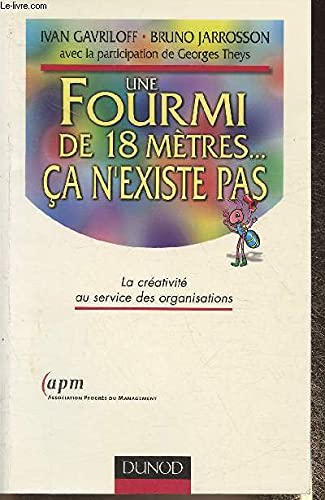 Une Fourmi De 18 Metres... Ca N'Existe Pas. La Creativite Au Service Des Organisations Books