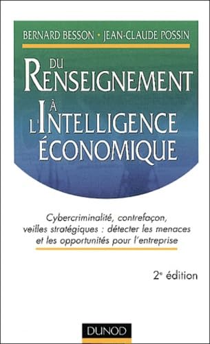 Du Renseignement A L'Intelligence Economique. Cybercriminalite, Contrefacon, Veilles Strategiques : Detecter Les Menaces Et Les Opportunites Pour L'Entreprise, 2eme Edition Books