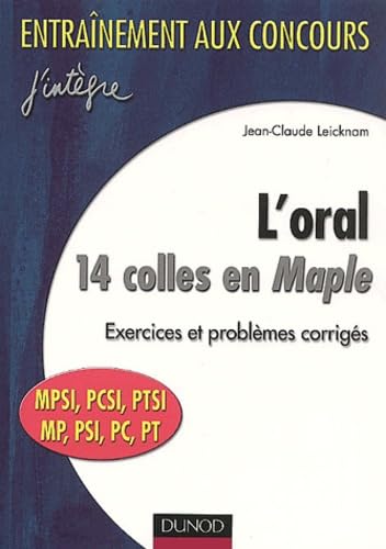 L'Oral. 14 Colles En Maple Mpsi/Pcsi/Ptsi/Mp/Psi/Pc/Pt, Exercices Et Problemes Corriges Books