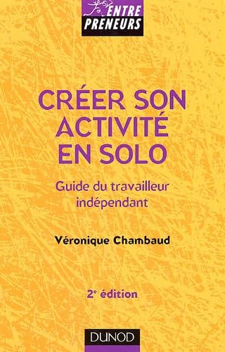 Creer Son Activite En Solo. Guide Du Travailleur Independant, 2eme Edition Books