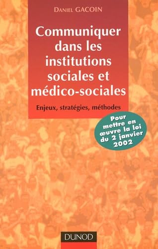 Communiquer dans les institutions sociales et médico-sociales.: Enjeux, stratégies, méthodes Books