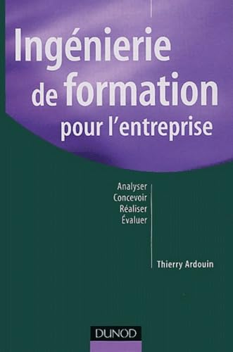 Ingénierie de formation pour l'entreprise : Analyser, concevoir, réaliser, évaluer Books