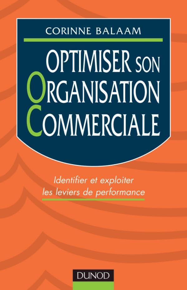 Optimiser son organisation commerciale - Identifier et exploiter les leviers de performances: Identifier et exploiter les leviers de performances Business, Finance & Career