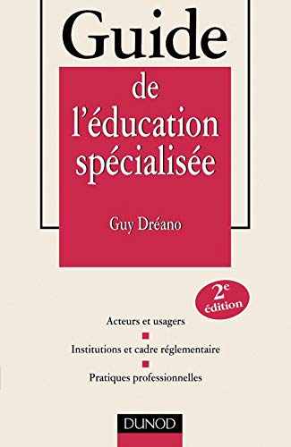 Guide de l'éducation spécialisée: Acteurs et usagers, institutions et cadre réglementaire, pratiques professionnelles, 2ème édition Books