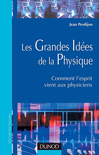 Les Grandes Idees De La Physique. Comment L'Esprit Vient Aux Physiciens Books