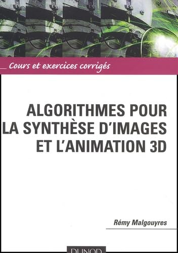 Algorithmes pour la synthèse d'images et l'animation 3D.: Cours et exercices corrigés Books