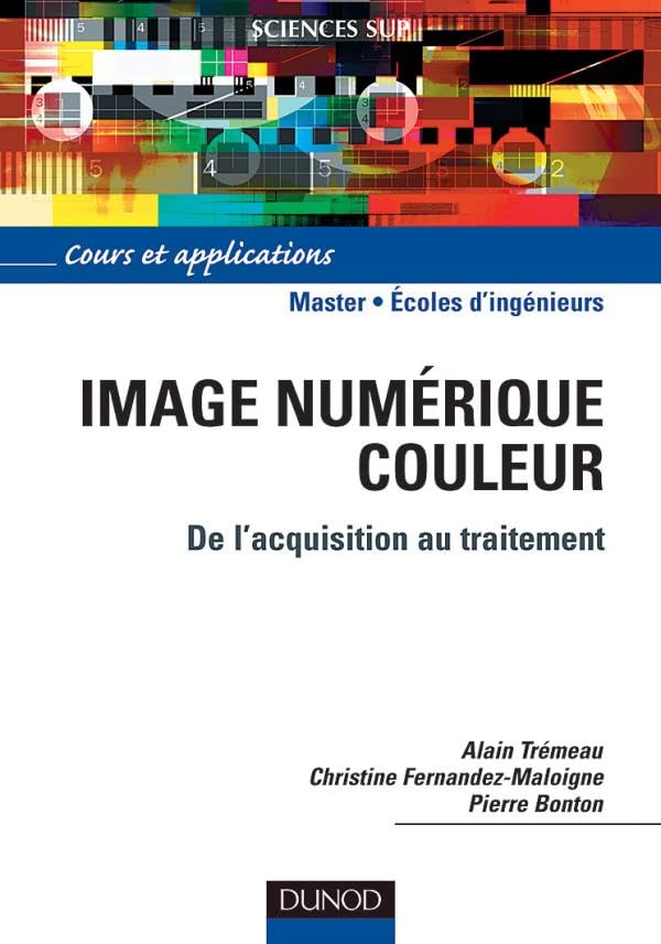 Image numérique couleur - De l'acquisition au traitement: De l'acquisition au traitement Business & Technology