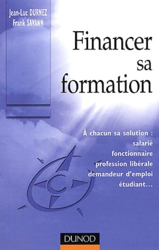 Financer sa formation, à chacun sa solution : Salarié, fonctionnaire, sans emploi, étudiant libéral... book