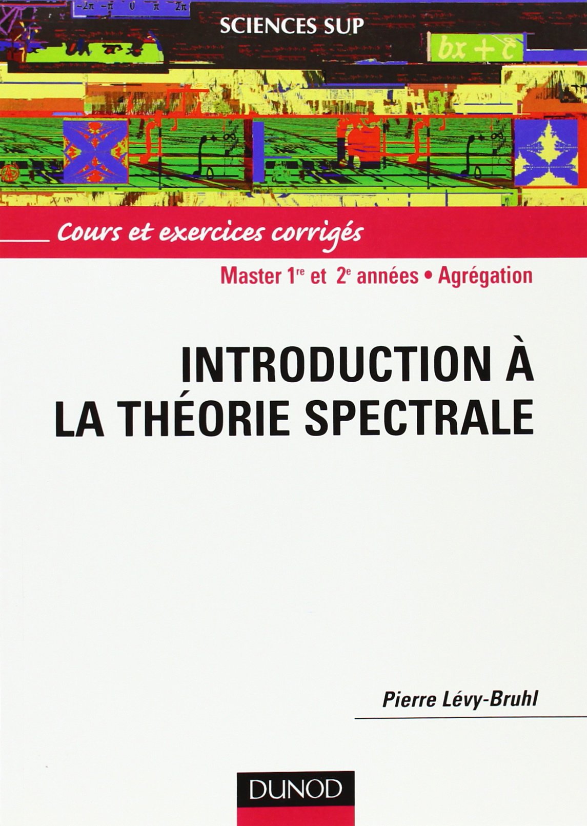Introduction à la théorie spectrale: Cours et exercices corrigés Mathematics